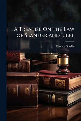 A Treatise On the Law of Slander and Libel by Thomas Starkie book cover