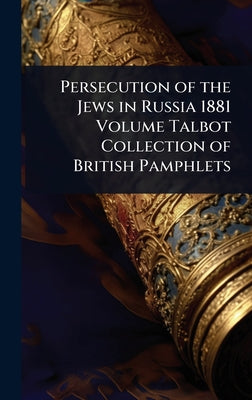 Persecution of the Jews in Russia 1881 Volume Talbot Collection of British Pamphlets book cover