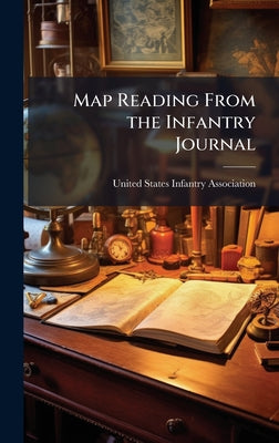 Book cover of Map Reading From the Infantry Journal by United States Infantry Association