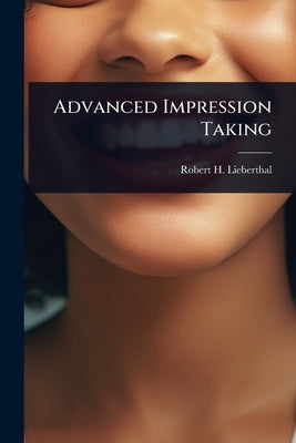 Advanced Impression Taking by Robert H. Lieberthal book cover