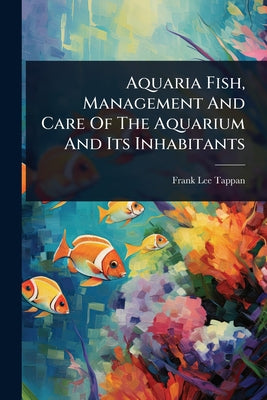Aquaria Fish, Management And Care Of The Aquarium And Its Inhabitants