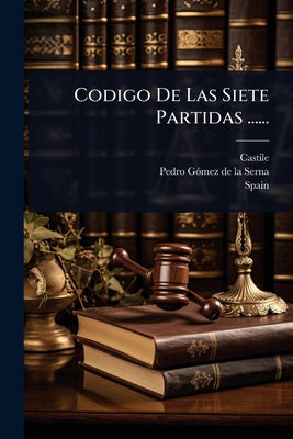 Codigo De Las Siete Partidas ...... by Castile (Kingdom) book cover