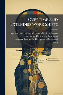 Overtime and Extended Work Shifts by Department of Health and Human Servic book cover