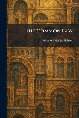 The Common Law by Oliver Wendell, Jr. Holmes book cover