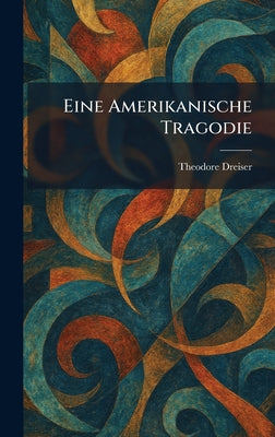 Eine Amerikanische Tragodie by Theodore Dreiser book cover