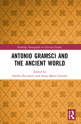 Book cover of Antonio Gramsci and the Ancient World by Zucchetti, Emilio