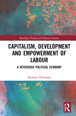 Book cover of Capitalism, Development and Empowerment of Labour: A Heterodox Political Economy by Elsenhans, Hartmut
