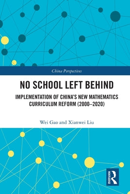 Book cover of No School Left Behind: Implementation of China's New Mathematics Curriculum Reform (2000-2020) by Gao, Wei