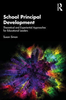 Book cover of School Principal Development: Theoretical and Experiential Approaches for Educational Leaders by Simon, Susan