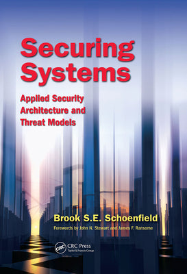 Book cover of Securing Systems: Applied Security Architecture and Threat Models by Schoenfield, Brook S. E.