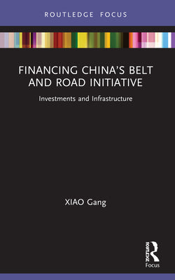 Book cover of Financing China's Belt and Road Initiative: Investments and Infrastructure by Gang, Xiao