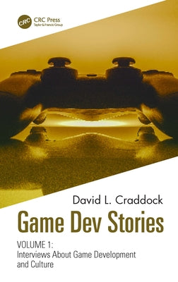 Book cover of Game Dev Stories Volume 1: Interviews About Game Development and Culture by Craddock, David L.