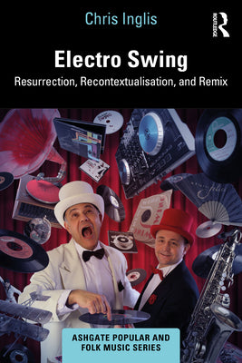 Electro Swing: Resurrection, Recontextualisation, and Remix by Chris Inglis book cover
