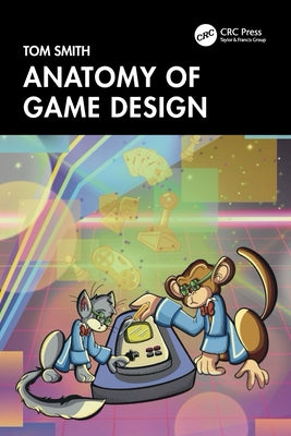 Book cover of Anatomy of Game Design by Smith, Tom
