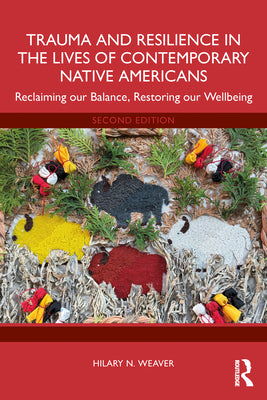 Trauma and Resilience in the Lives of Contemporary Native Americans: Reclaiming our Balance, Restoring our Wellbeing by Hilary N. Weaver book cover