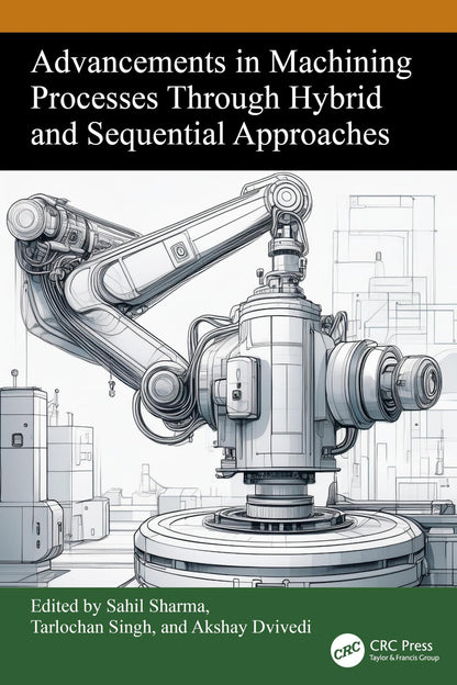 Book cover of Advancements in Machining Processes Through Hybrid and Sequential Approaches by Sharma, Sahil