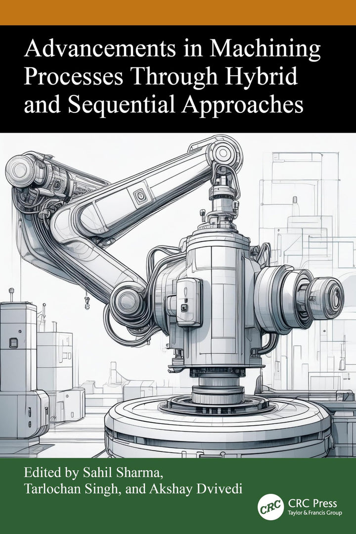 Book cover of Advancements in Machining Processes Through Hybrid and Sequential Approaches by Sharma, Sahil