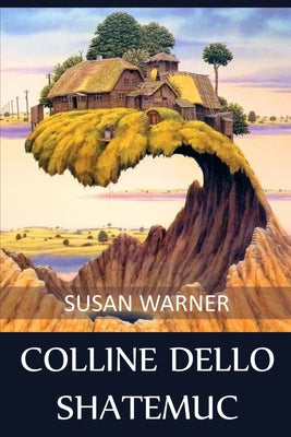 Colline dello Shatemuc: Hills of the Shatemuc, Italian edition by Susan Warner book cover