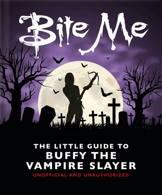 Book cover of Bite Me: The Little Guide to Buffy the Vampire Slayer by Oh