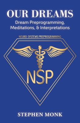 Our Dreams: Dream Preprogramming, Meditations, & Interpretations by Stephen Monk book cover