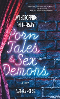 Porn Tales & Sex Demons: Eavesdropping on Therapy by Barbara Morris book cover