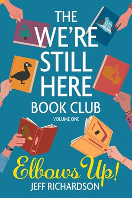 The We're Still Here Book Club. Volume One: Elbows Up! by Jeff Richardson book cover