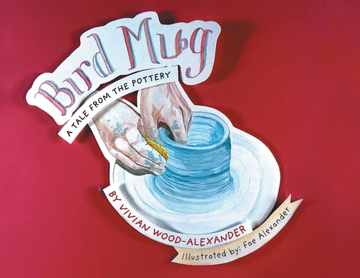 Bird Mug: A Tale from the Pottery by Vivian Wood-Alexander book cover