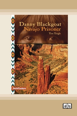 Danny Blackgoat, Navajo Prisoner [Dyslexia-friendly edition] by Tim Tingle book cover