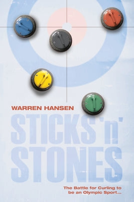 Sticks 'n' Stones: The Battle for Curling to be an Olympic Sport by Warren Hansen book cover