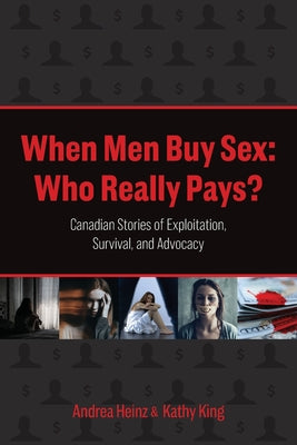 When Men Buy Sex: Who Really Pays?: Canadian Stories of Exploitation, Survival, and Advocacy by Andrea Heinz book cover