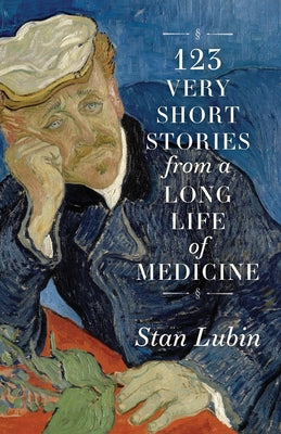 123 Very Short Stories from a Long Life in Medicine by Stan Lubin book cover