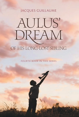 Aulus' Dream of his Long-Lost Sibling: Fourth Book in this Series by Jacques Gullaume book cover