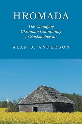 Hromada: The Changing Ukrainian Community in Saskatchewan by Alan B. Anderson book cover
