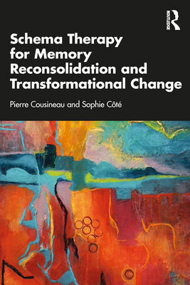Schema Therapy for Memory Reconsolidation and Transformational Change by Pierre Cousineau book cover