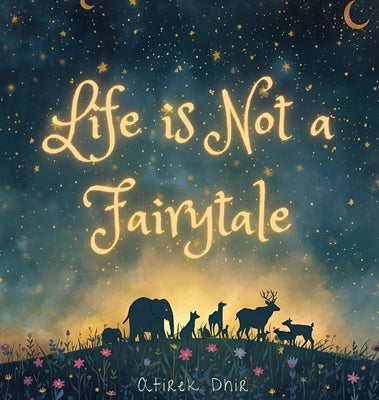 Life is not a Fairytale. by Atirek Dhir book cover