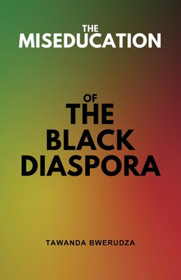 The Miseducation of the Black Diaspora by Tawanda Bwerudza book cover