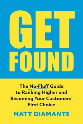 Get Found: The No-Fluff Guide to Ranking Higher and Becoming Your Customers' First Choice by Matt Diamante book cover