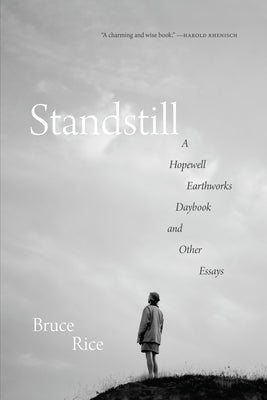 Book cover of Standstill: A Hopewell Earthworks Daybook and Other Essays by Rice, Bruce