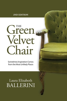 Book cover of The Green Velvet Chair: Sometimes Inspiration Comes from the Most Unlikely Places by Ballerini, Laura E.
