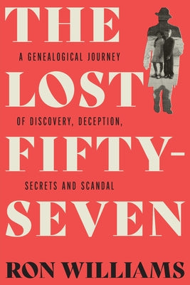 Book cover of The Lost Fifty-Seven: A Genealogical Journey of Discovery, Deception, Secrets and Scandal by Williams, Ron