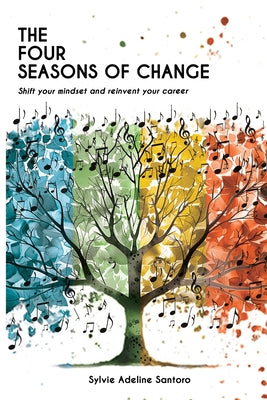 The four seasons of change: Shift your mindset and transform your career by Sylvie Adeline Santoro book cover