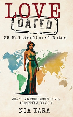 LOVE [DATED] 39 Multicultural Dates What I Learned About Love, Identity & Desire by Nia Yara book cover