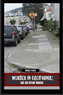 Book cover of Murder in California: Rage and Revenge Murders: The Topography of Evil: Notorious California Murder Sites by Vickers, Marques