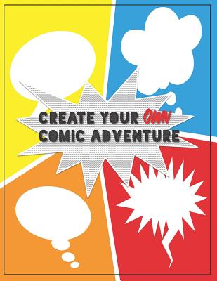 Book cover of Create Your Own Comic Adventure: Write & Draw Your Own Comics by Comics, Easy