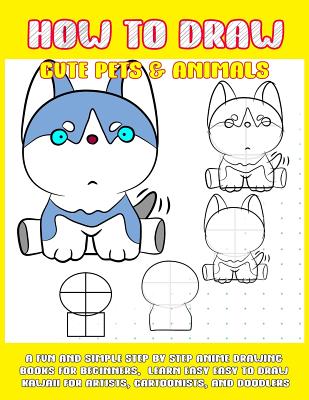 Book cover of How To Draw Cute Pets & Animals: A Fun And Simple Step By Step Anime Drawing Books For Beginners. Learn Easy To Draw Kawaii For Artists, Cartoonists, by Punya, Phoo