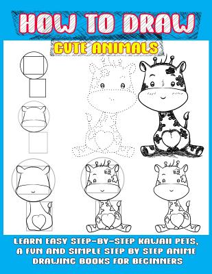Book cover of How To Draw Cute Animals: Learn Easy Step-by-step Kawaii Pets, A Fun And Simple Step By Step Anime Drawing Books For Beginners by Punya, Phoo