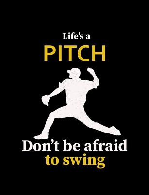 Book cover of Life's A Pitch Don't Be Afraid To Swing: College Ruled Composition Notebook For Baseball Sports Fans by Notebooks, Baseball