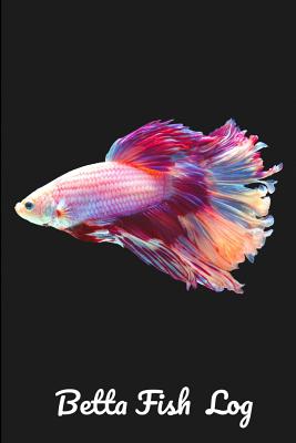 Book cover of Betta Fish Log: Aquarium Siamese Fighting Fish Hobbyist Record Keeping Book. Log Water Chemistry, Maintenance And Fish Health by Books, Fishcraze