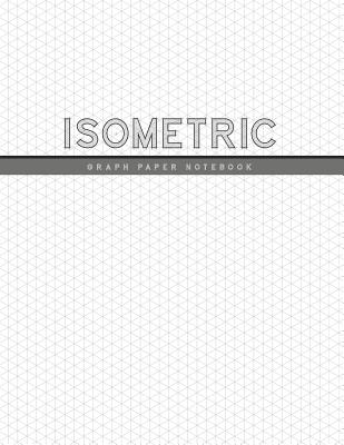 Isometric Graph Paper Notebook: 1/4 Inch Equilateral Triangle 3D Graph Paper Engineer Notebook Drafting Paper Isometric pad by Rosa Studios book cover