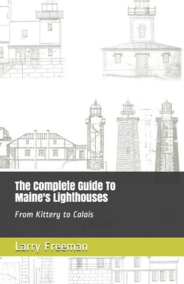 Book cover of The Complete Guide To Maine's Lighthouses: From Kittery to Calais by Freeman, Larry